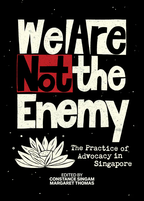 We Are Not The Enemy: The Practice of Advocacy in Singapore