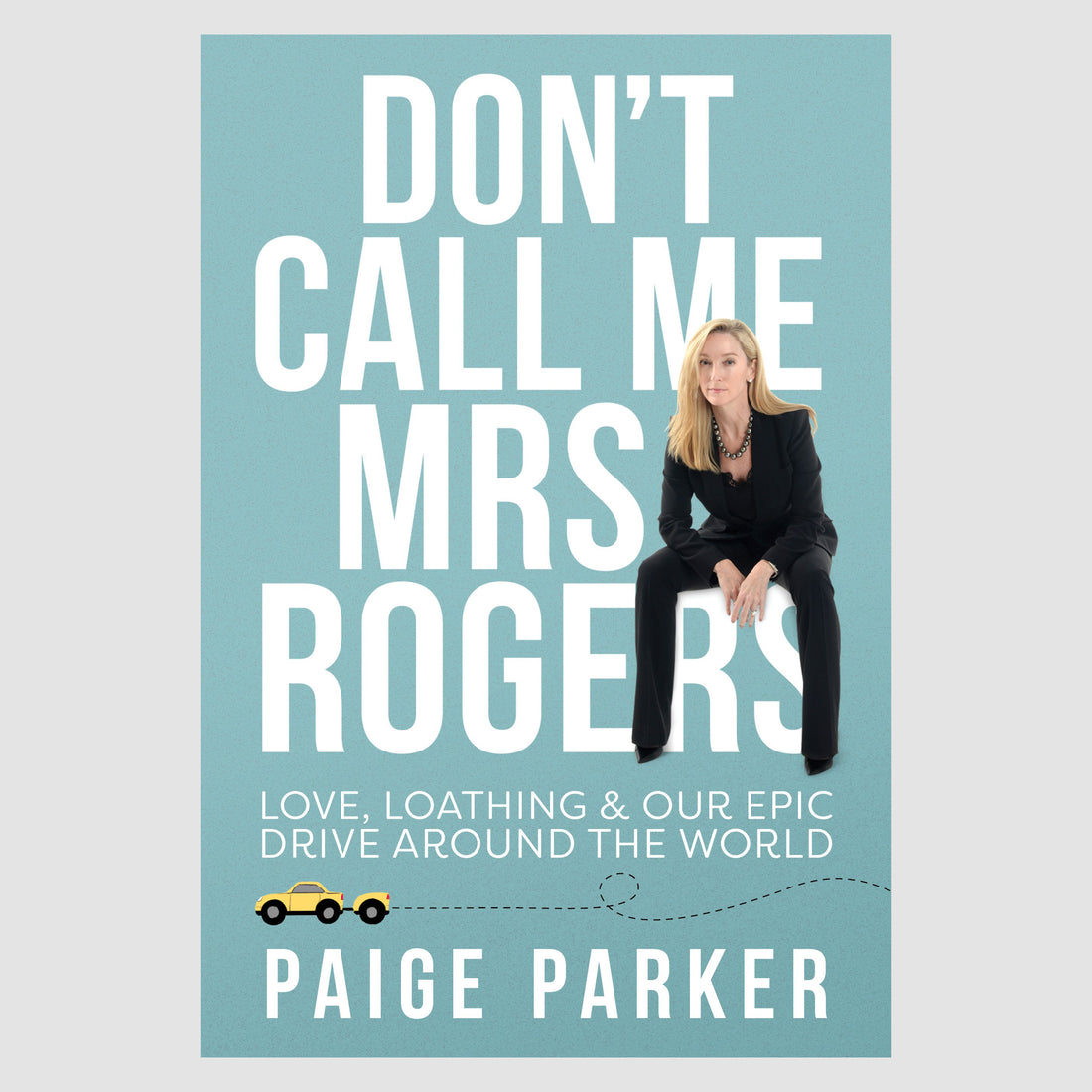 Don't Call Me Mrs Rogers: Love, Loathing and Our Epic Drive Around the World